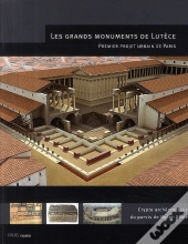 Les Grands Monuments De Lutèce ; Crypte Archéologique Du Parvis De Notre-Dame