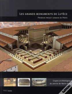 Capa do artigo Les Grands Monuments De Lutèce ; Crypte Archéologique Du Parvis De Notre-Dame