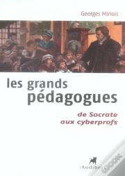 Les Grands Pédagogues De Socrate Aux Cyberprofs