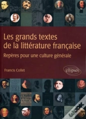 Les Grands Textes De La Litterature Francaise ; Repères Pour Une Culture Générale