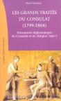Les Grands Traites Du Consultat 1799-1804 T.1 ; Documents Diplomatiques Du Consulat Et De L'Empire - Preview