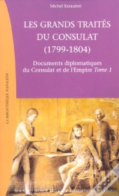 Les Grands Traites Du Consultat 1799-1804 T.1 ; Documents Diplomatiques Du Consulat Et De L'Empire