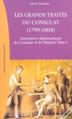 Capa do artigo Les Grands Traites Du Consultat 1799-1804 T.1 ; Documents Diplomatiques Du Consulat Et De L'Empire