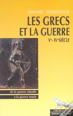 Capa do artigo Les Grecs Et La Guerre : Ve - Ive Siecle - De La Guerre Rituelle A La Guerre Totale