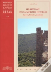 Les Grecs Face Aux Catastrophes Naturelles. Savoirs, Histoire, Memoire