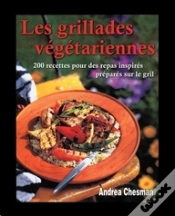 Capa do artigo Les Grillades Végétariennes ; 200 Recettes Pour Des Repas Inspirés Préparés Sur Le Gril