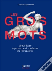 Les Gros Mots Abecedaire Joyeusement Moderne Du Feminisme
