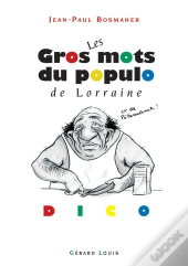 Les Gros Mots Du Populo De Lorraine Et De Pétaouchnok