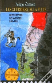 Les Guerriers De La Pluie T.1; Brève Histoire Des Mapuches (1536-1810)