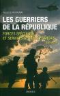 Les Guerriers De La République ; Forces Spéciales Et Services Secrets Français ; 1970-2009 - Preview
