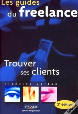 Capa do artigo Les Guides Du Freelance ; Trouver Ses Clients (2e Édition)