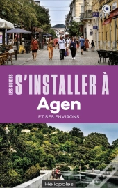 Les Guides S'Installer À : Agen : Et Ses Environs