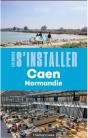 Les Guides S'Installer À : Caen (Normandie) (2e Édition) - Preview