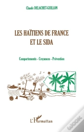 Les Haitiens De La France Et Le Sida ; Comportements, Croyances, Preventions