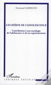 Les Héros De L'Adolescence ; Contribution À Une Sociologie De L'Adolescence Et De Ses Représentations