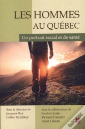 Les Hommes Au Quebec. Un Portrait Social Et De Sante