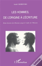 Les Hommes De L'Origine A L'Ecriture ; Petite Histoire Des Hommes Jusqu'A L'Aube De L'Histoire