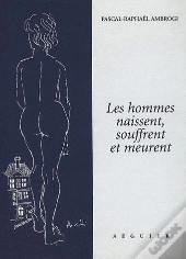 Les Hommes Naissent Souffrent Et Meurent