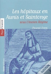 Les Hopitaux En Aunis Et Saintonge Sous L'Ancien Regime