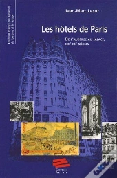 Les Hôtels De Paris ; De L'Auberge Au Palace, Xixe-Xxe Siècles