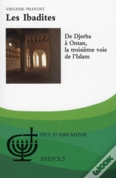 Les Ibadites ; De Djerba À Oman, La Troisième Voie De L'Islam