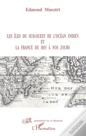 Les Îles Du Sud-Ouest De L'Océan Indien Et La France De 1815 À Nos Jours