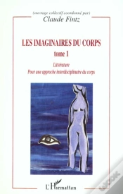 Capa do artigo Les Imaginaires Du Corps T.1 ; Litterature Pour Une Approche Interdisciplinaire Du Corps