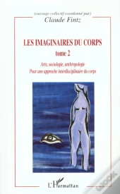 Les Imaginaires Du Corps T.2 ; Arts Sociologie Anthropologie Pour Une Apporche Interdisciplinaire Du Corps