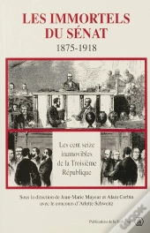 Les Immortels Du Senat 1875-1918 Les Cent Seize Inamovibles De Le Troisieme Republique