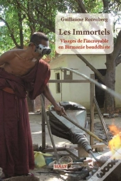 Les Immortels ; Visages De L'Incroyable En Birmanie Bouddhiste