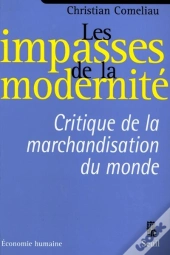 Les Impasses De La Modernité ; Critique De La Marchandisation Du Monde
