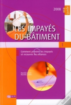 Capa do artigo Les Impayés Du Bâtiment Avec Cd-Rom ; Comment Prévenir Les Impayés Et Recouvrer Les Créances