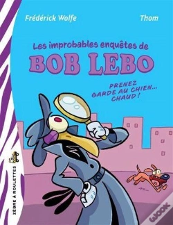 Capa do artigo Les Improbables Enquêtes De Bob Lebo : Prenez Garde Au Chien Chaud