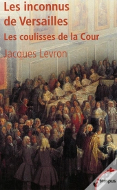 Les Inconnus De Versailles ; Les Coulisses De La Cour