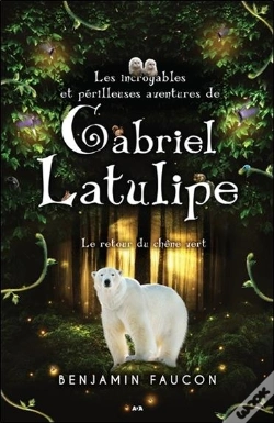 Capa do artigo Les Incroyables Et Perilleuses Aventures De Gabriel Latulipe T3 - Le Retour Du Chene Vert