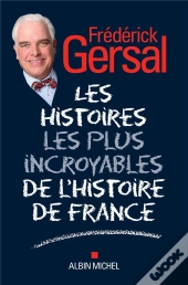 Les Incroyables Mais Vrais De L'Histoire