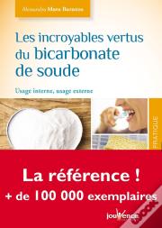 Les Incroyables Vertus Du Bicarbonate De Soude ; Usage Interne, Usage Externe