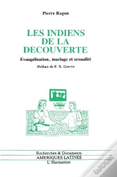 Les Indiens De La Decouverte ; Evangelisation, Mariage Et Sexualite