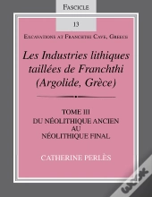 Les Industries Lithiques Taillées De Franchthi (Argolide, Grèce), Volume 3