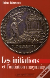 Les Initiations Et L'Initiation Maçonnique