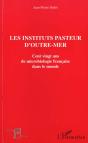 Les Institutions Pasteurs D'Outre-Mer ; Cent Ving Ans De Microbiologie Francaise Dans Le Monde - Preview