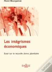 Les Intégrismes Économiques ; Essai Sur La Nouvelle Donne Planétaire