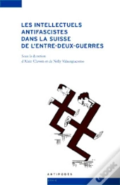 Les Intellectuels Antifascistes Dans La Suisse De L'Entre-Deux-Guerres