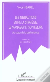Les Interactions Entre La Strategie Le Manager Et Son Equipe ; Au Coeur De La Performance