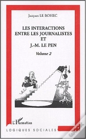 Les Interactions Entre Les Journalistes Et J.-M. Le Pen : Volume 2