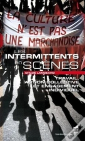 Les Intermittents En Scènes ; Travail, Action Collective Et Engagement Individuel