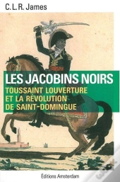 Les Jacobins Noirs ; Toussaint Louverture Et La Révolution De Saint-Domingue