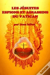 Les Jesuites - Espions Et Assassins Du Vatican