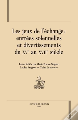 Capa do artigo Les Jeux De L'Échange ; Entrées Solennelles Et Divertissements Du Xv Au Xvii Siècle