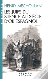 Les Juifs Du Silence Au Siècle D'Or Espagnol